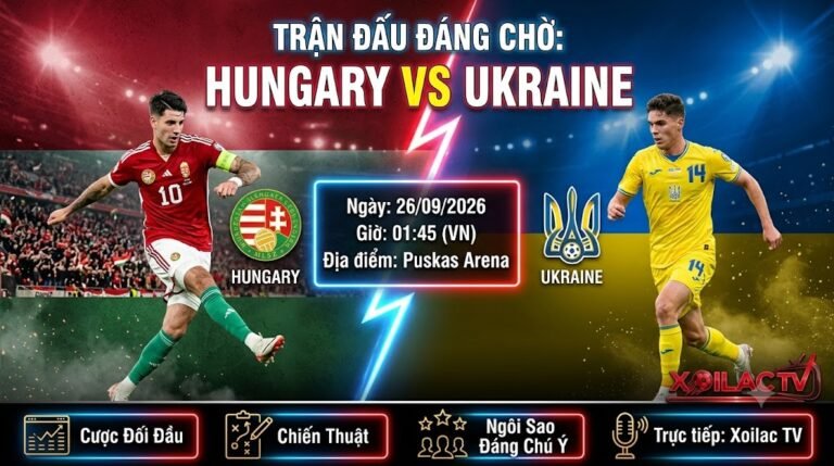 Nhận định, soi kèo trận đấu Hungary vs Ukraine lúc 01h45 ngày 26/09 tại UEFA Nations League - Xoilac TV.