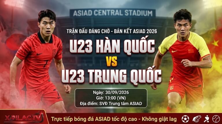 Nhận định, soi kèo trận đấu U23 Hàn Quốc vs U23 Trung Quốc lúc 13h00 ngày 30/09 tại bán kết ASIAD 2026. Xem trực tiếp bóng đá trên Xoilac TV.